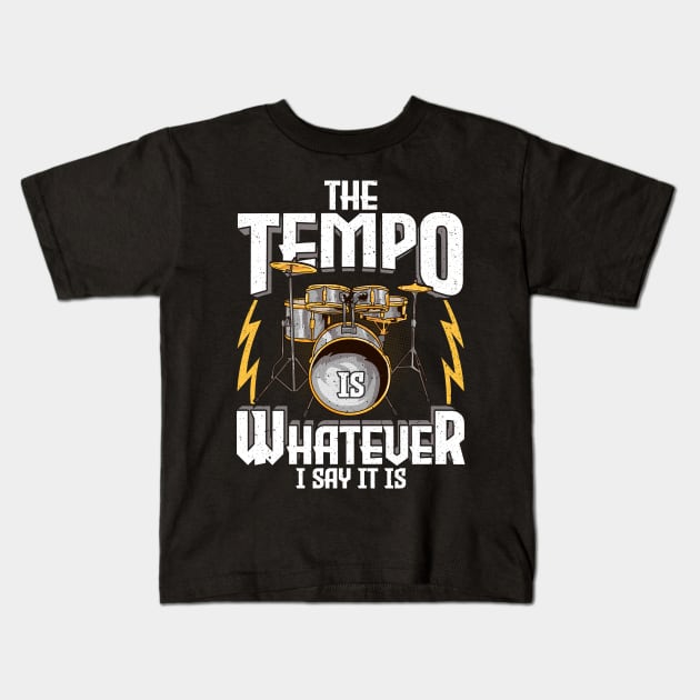 The Tempo Is Whatever I Say It Is Drummer Musician Kids T-Shirt by theperfectpresents